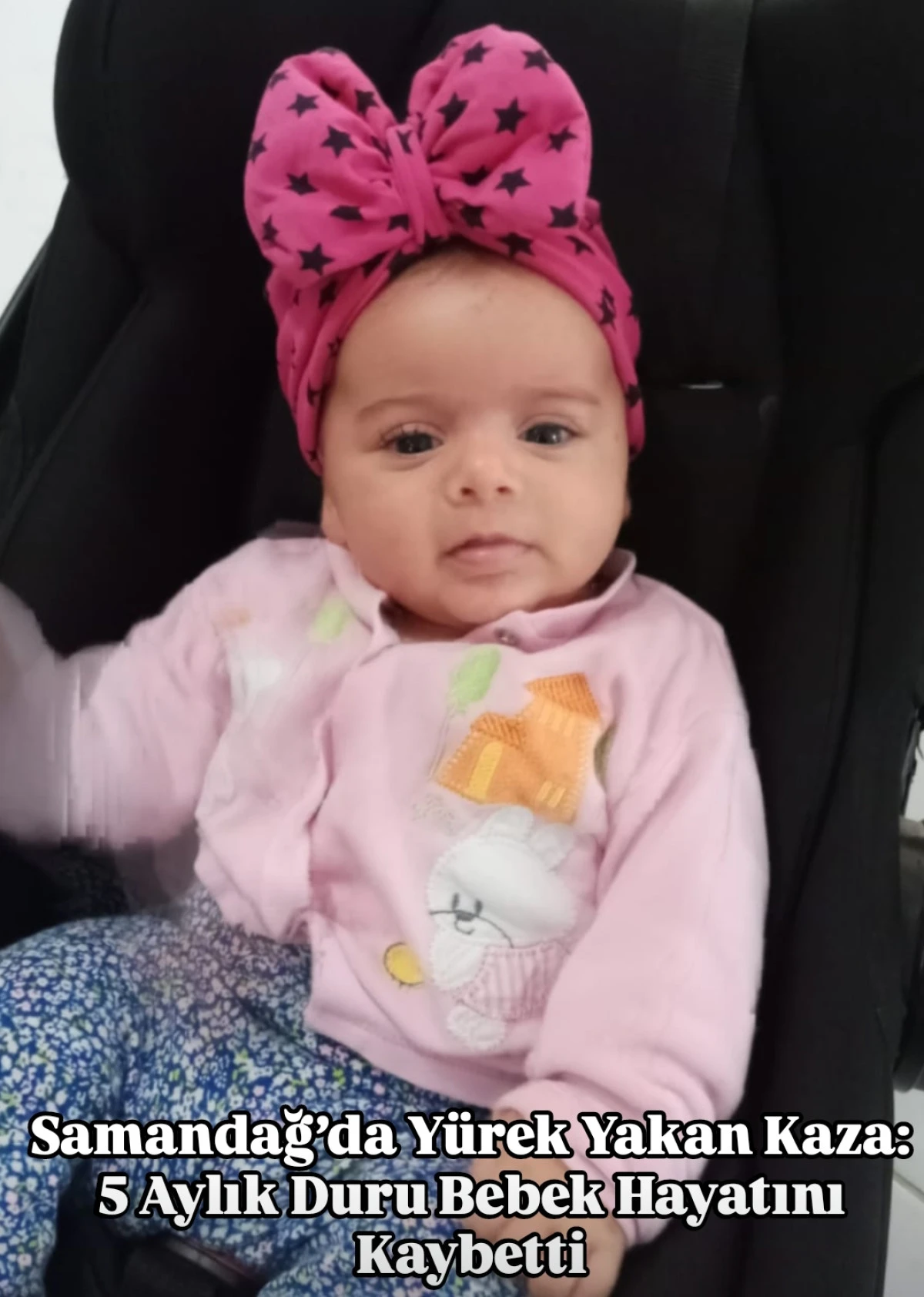 Samandağ&rsquo;da Y&uuml;rek Yakan Kaza: 5 Aylık Duru Bebek Hayatını Kaybetti