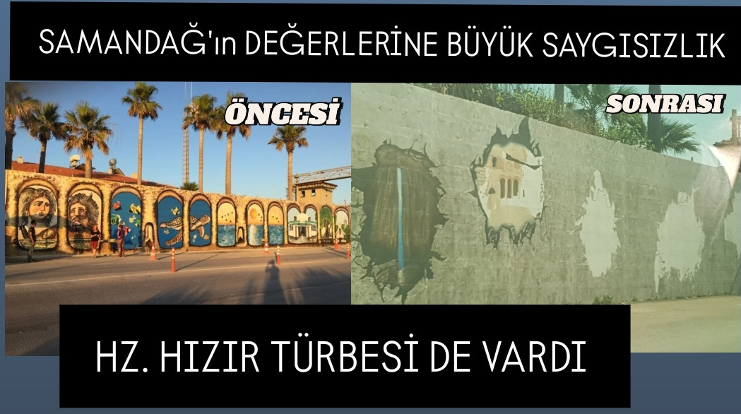 SAMANDAĞ'IN DEĞERLERİNE BÜYÜK SAYGISIZLIK! 